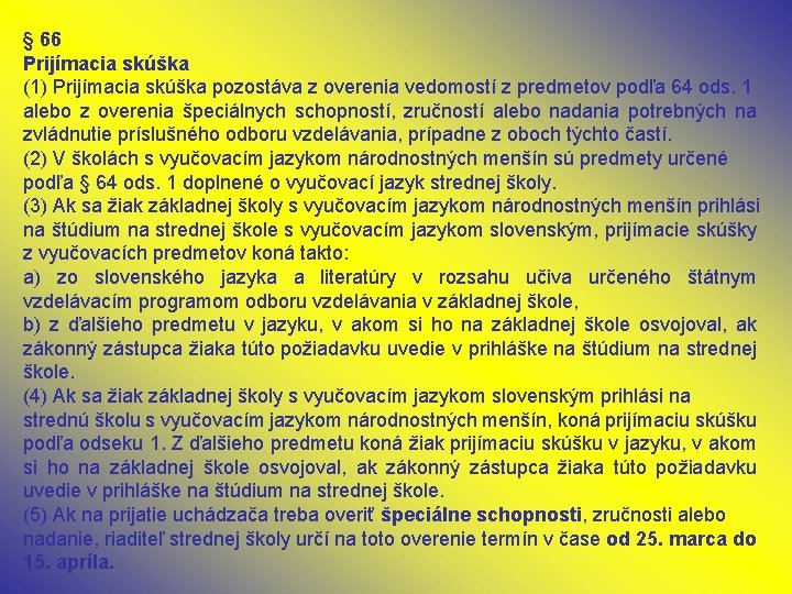 § 66 Prijímacia skúška (1) Prijímacia skúška pozostáva z overenia vedomostí z predmetov podľa