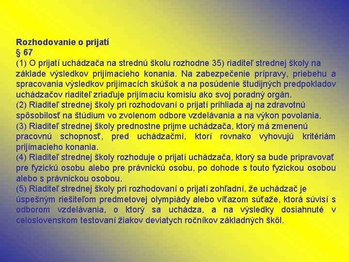 Rozhodovanie o prijatí § 67 (1) O prijatí uchádzača na strednú školu rozhodne 35)