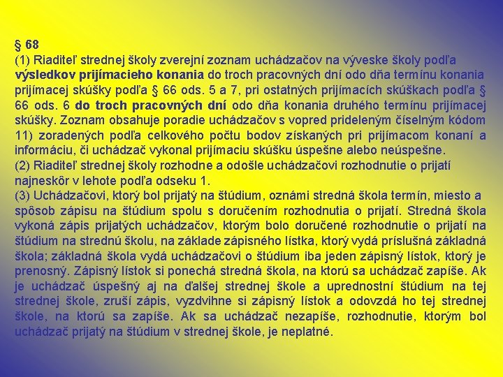 § 68 (1) Riaditeľ strednej školy zverejní zoznam uchádzačov na výveske školy podľa výsledkov