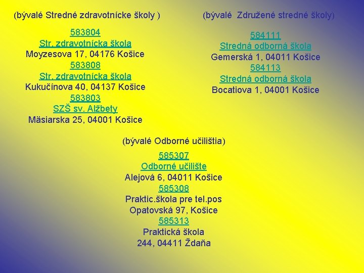 (bývalé Stredné zdravotnícke školy ) 583804 Str. zdravotnícka škola Moyzesova 17, 04176 Košice 583808