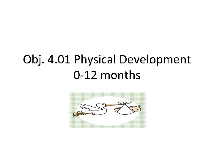 Obj. 4. 01 Physical Development 0 -12 months 
