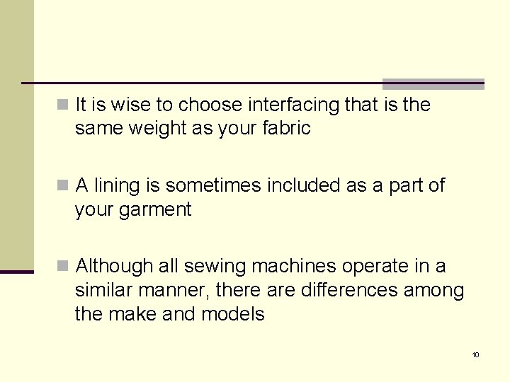 n It is wise to choose interfacing that is the same weight as your