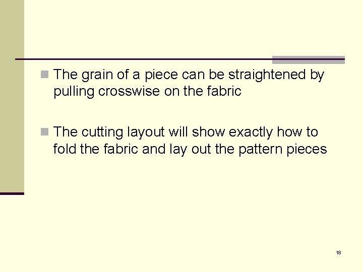 n The grain of a piece can be straightened by pulling crosswise on the