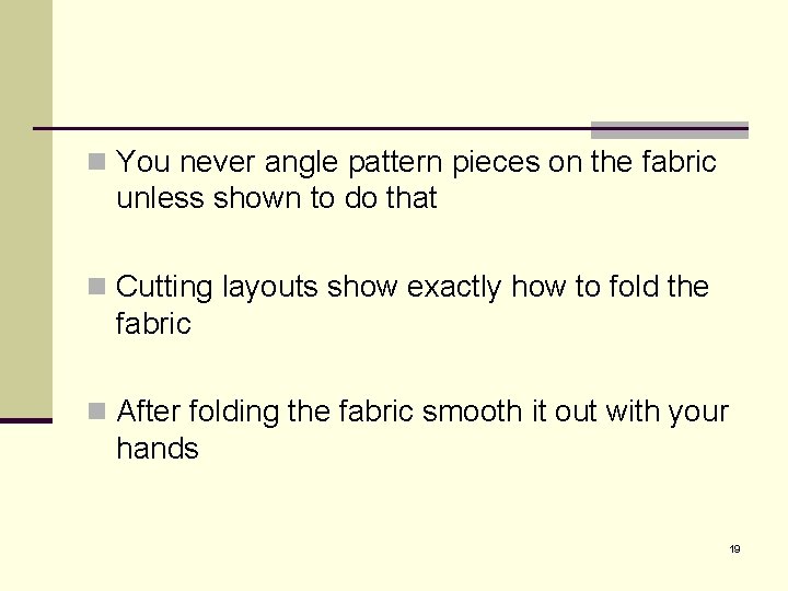 n You never angle pattern pieces on the fabric unless shown to do that