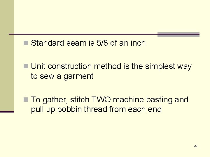 n Standard seam is 5/8 of an inch n Unit construction method is the