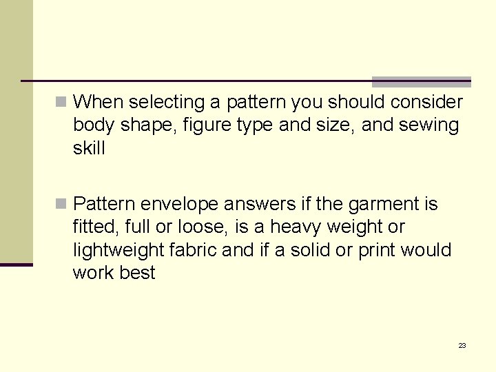 n When selecting a pattern you should consider body shape, figure type and size,