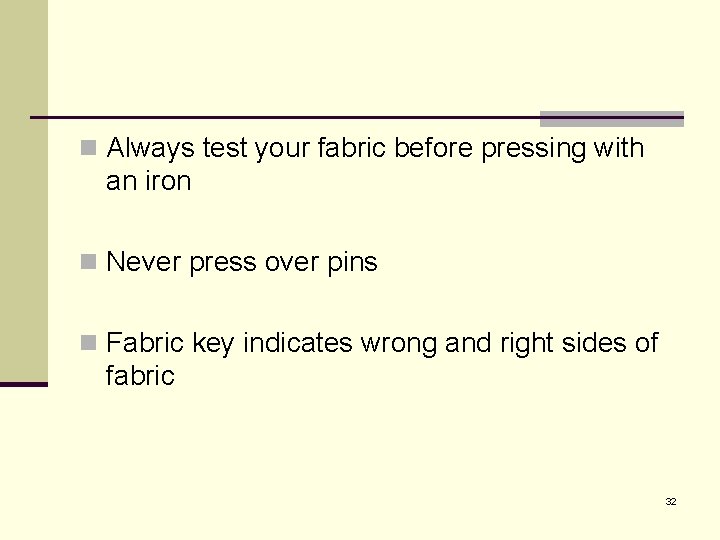 n Always test your fabric before pressing with an iron n Never press over