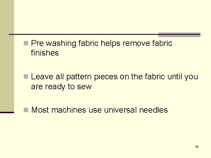 n Pre washing fabric helps remove fabric finishes n Leave all pattern pieces on