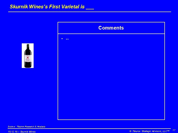 Skurnik Wines’s First Varietal is ___ Comments • -- Source: Tiburon Research & Analysis