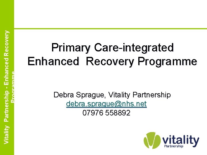 Enhanced Vitality Partnership Recovery Partnership - Enhanced. Programme Recovery Programme Primary Care-integrated Enhanced Recovery
