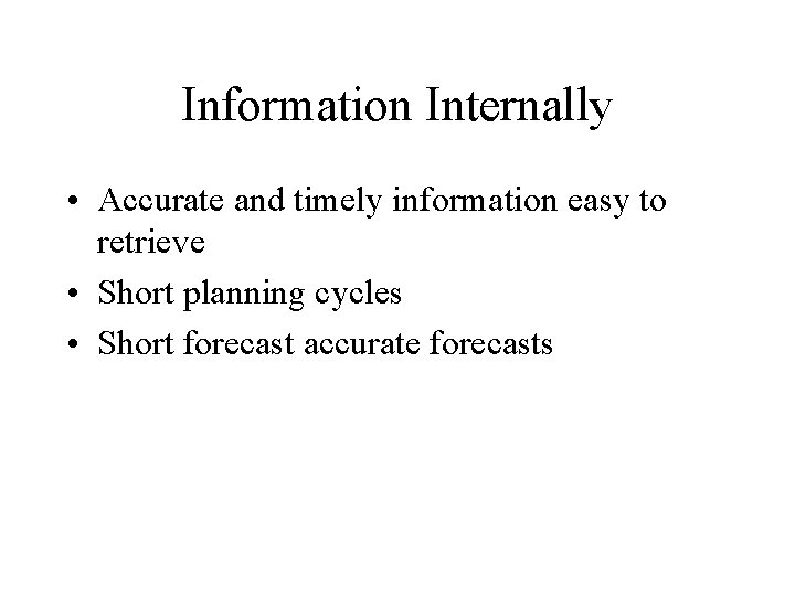 Information Internally • Accurate and timely information easy to retrieve • Short planning cycles