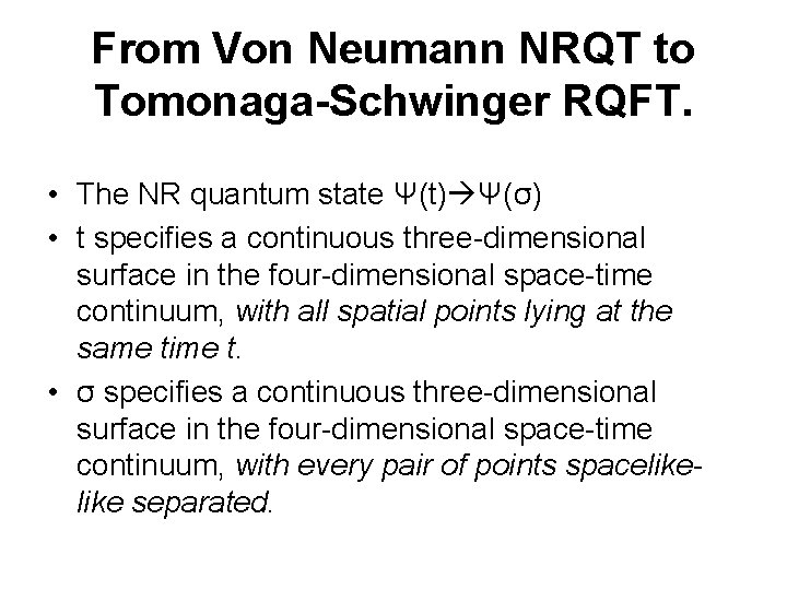 From Von Neumann NRQT to Tomonaga-Schwinger RQFT. • The NR quantum state Ψ(t) Ψ(σ)