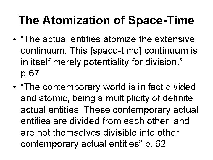 The Atomization of Space-Time • “The actual entities atomize the extensive continuum. This [space-time]