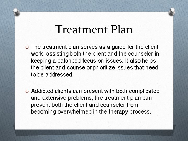 Treatment Plan O The treatment plan serves as a guide for the client work,