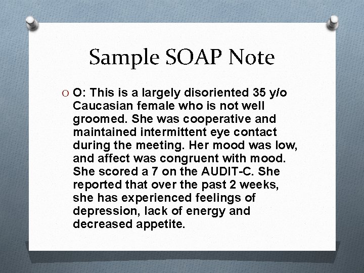 Sample SOAP Note O O: This is a largely disoriented 35 y/o Caucasian female