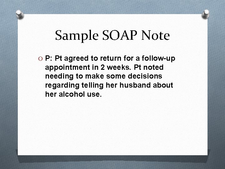 Sample SOAP Note O P: Pt agreed to return for a follow-up appointment in