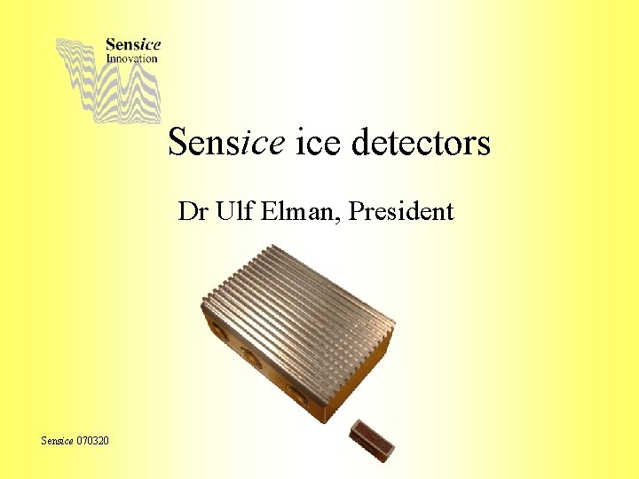 Sensice detectors Dr Ulf Elman, President Sensice 070320 