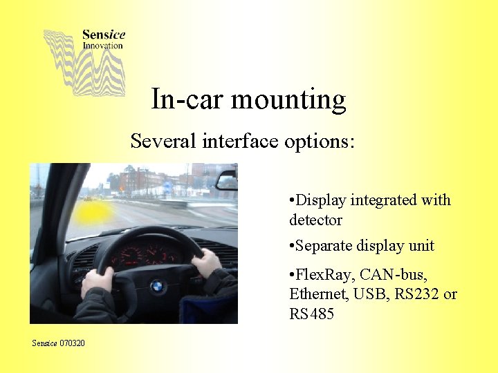 In-car mounting Several interface options: • Display integrated with detector • Separate display unit