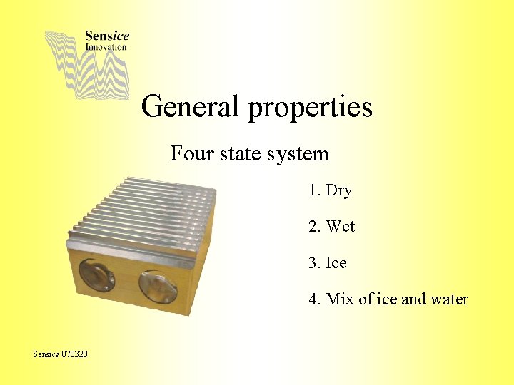 General properties Four state system 1. Dry 2. Wet 3. Ice 4. Mix of