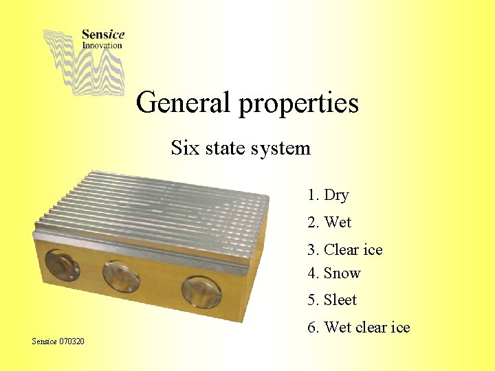 General properties Six state system 1. Dry 2. Wet 3. Clear ice 4. Snow