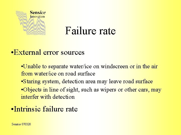 Failure rate • External error sources • Unable to separate water/ice on windscreen or
