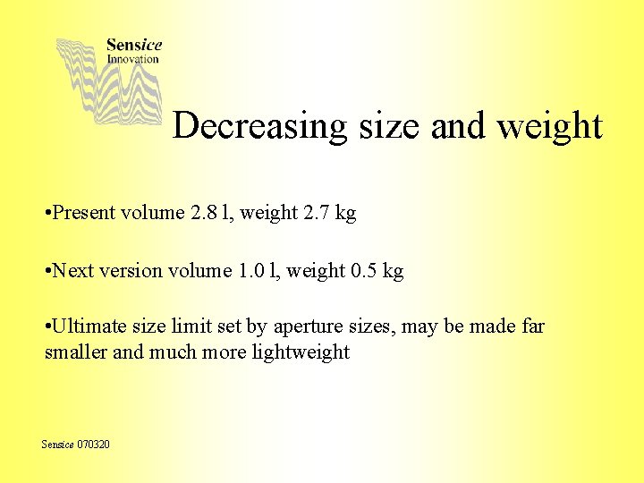 Decreasing size and weight • Present volume 2. 8 l, weight 2. 7 kg