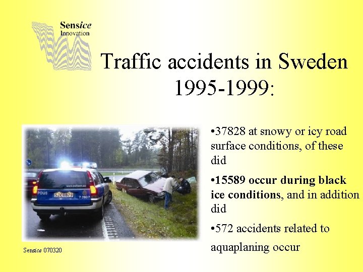 Traffic accidents in Sweden 1995 -1999: • 37828 at snowy or icy road surface