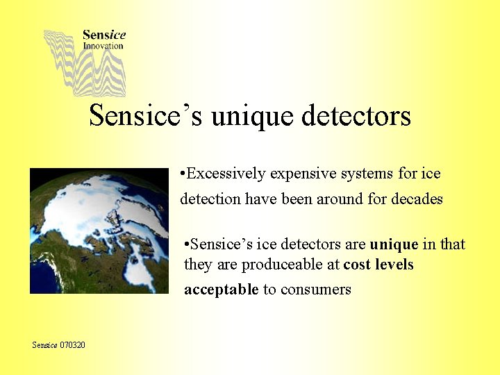 Sensice’s unique detectors • Excessively expensive systems for ice detection have been around for