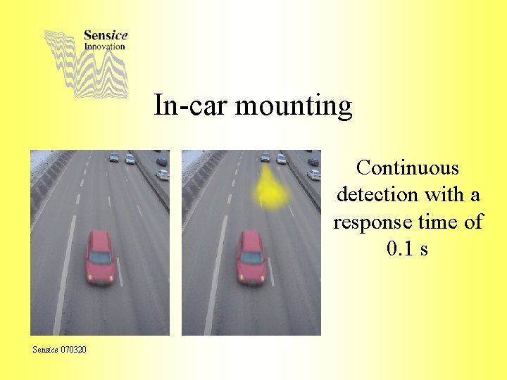 In-car mounting Continuous detection with a response time of 0. 1 s Sensice 070320