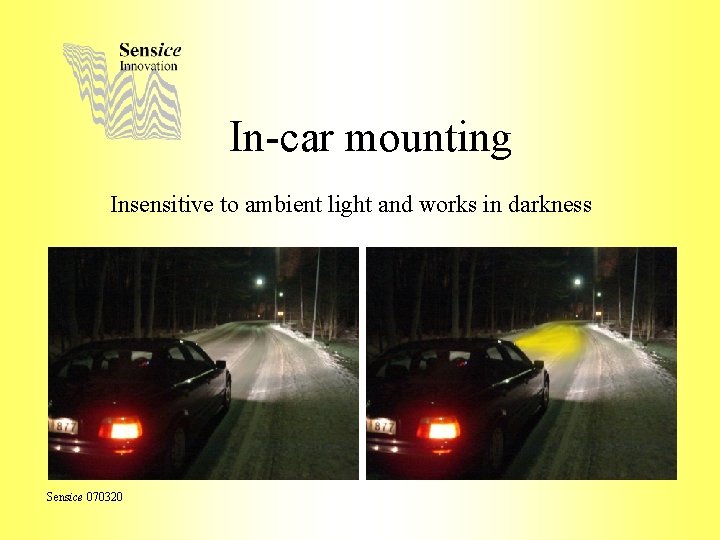 In-car mounting Insensitive to ambient light and works in darkness Sensice 070320 