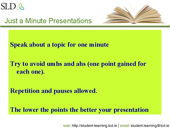 Just a Minute Presentations Speak about a topic for one minute Try to avoid