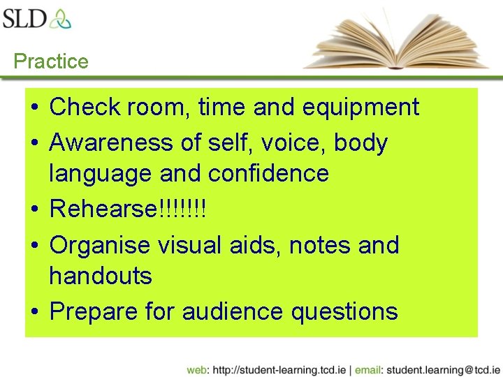 Practice • Check room, time and equipment • Awareness of self, voice, body language