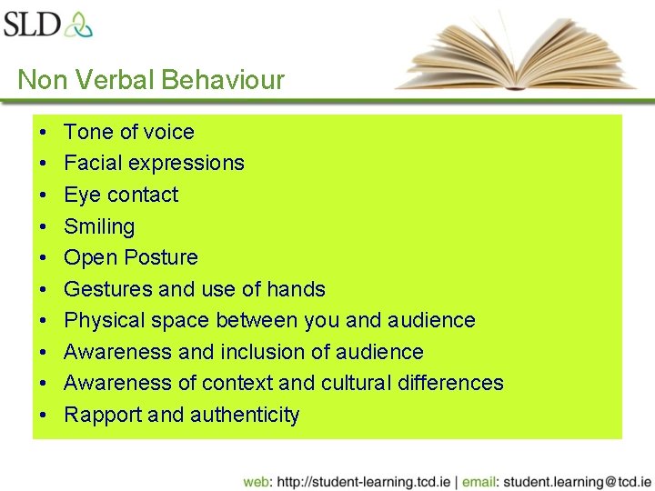 Non Verbal Behaviour • • • Tone of voice Facial expressions Eye contact Smiling