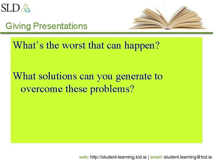 Giving Presentations What’s the worst that can happen? What solutions can you generate to