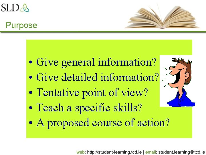 Purpose • • • Give general information? Give detailed information? Tentative point of view?