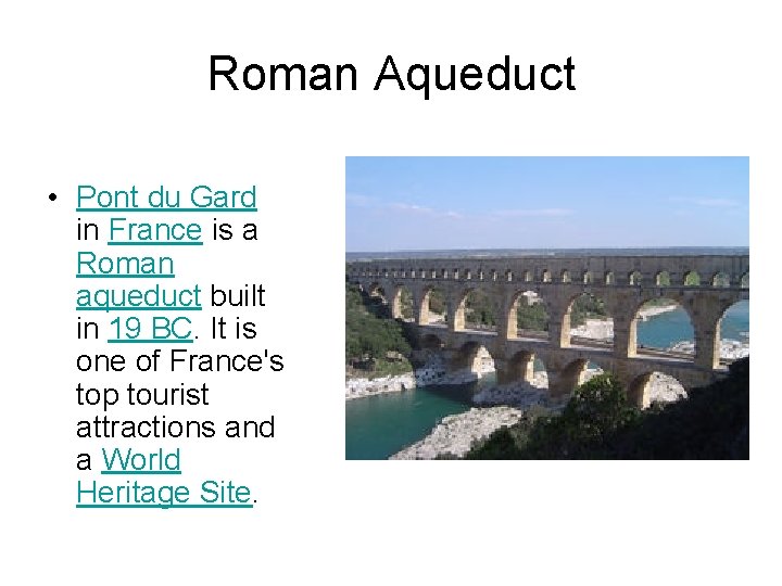 Roman Aqueduct • Pont du Gard in France is a Roman aqueduct built in