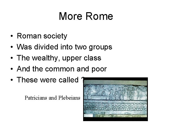 More Rome • • • Roman society Was divided into two groups The wealthy,