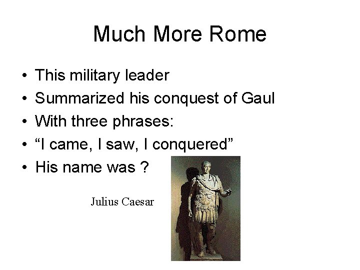 Much More Rome • • • This military leader Summarized his conquest of Gaul