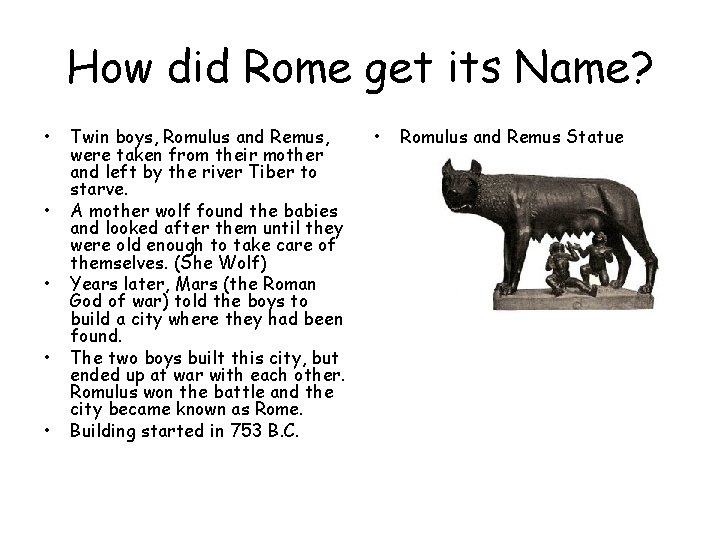 How did Rome get its Name? • • • Twin boys, Romulus and Remus,