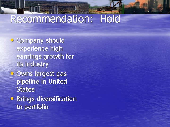 Recommendation: Hold • Company should • • experience high earnings growth for its industry