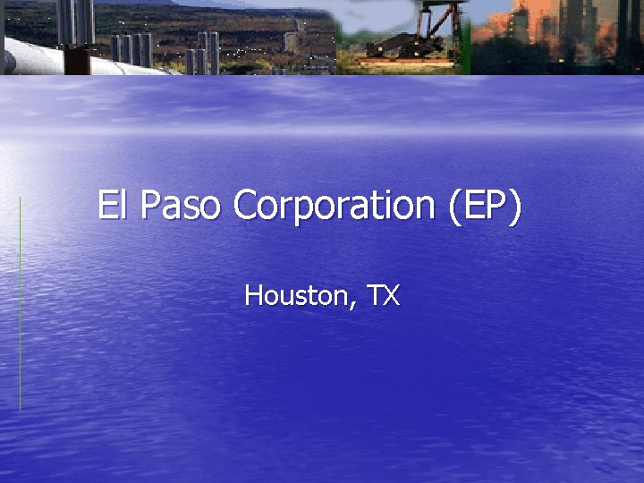 El Paso Corporation (EP) Houston, TX 