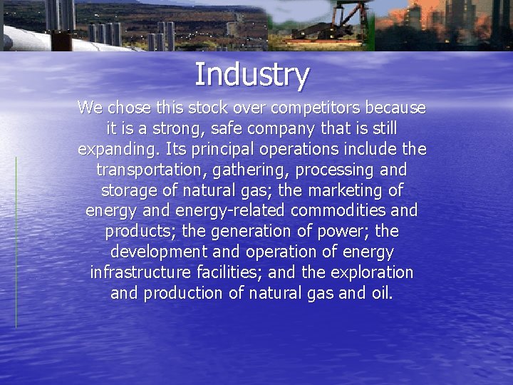 Industry We chose this stock over competitors because it is a strong, safe company