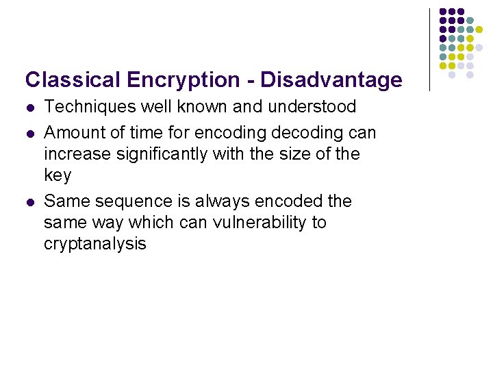 Classical Encryption - Disadvantage l l l Techniques well known and understood Amount of Classical Encryption - Disadvantage l l l Techniques well known and understood Amount of