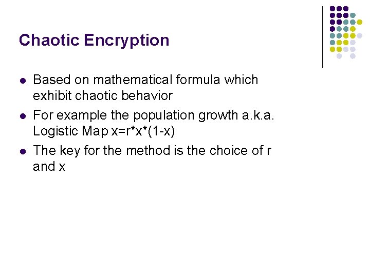 Chaotic Encryption l l l Based on mathematical formula which exhibit chaotic behavior For Chaotic Encryption l l l Based on mathematical formula which exhibit chaotic behavior For