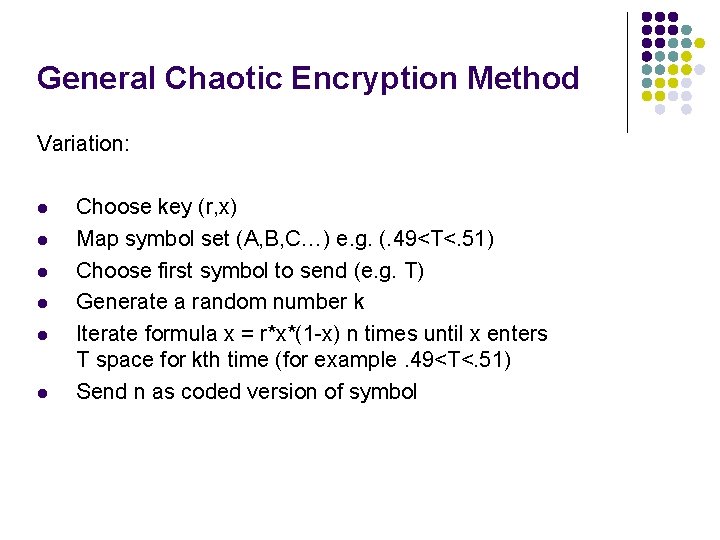 General Chaotic Encryption Method Variation: l l l Choose key (r, x) Map symbol General Chaotic Encryption Method Variation: l l l Choose key (r, x) Map symbol