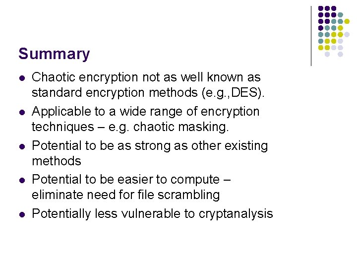 Summary l l l Chaotic encryption not as well known as standard encryption methods Summary l l l Chaotic encryption not as well known as standard encryption methods