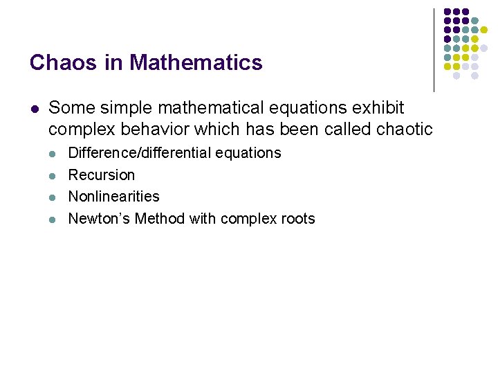 Chaos in Mathematics l Some simple mathematical equations exhibit complex behavior which has been Chaos in Mathematics l Some simple mathematical equations exhibit complex behavior which has been