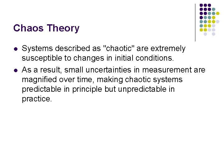Chaos Theory l l Systems described as "chaotic" are extremely susceptible to changes in Chaos Theory l l Systems described as "chaotic" are extremely susceptible to changes in