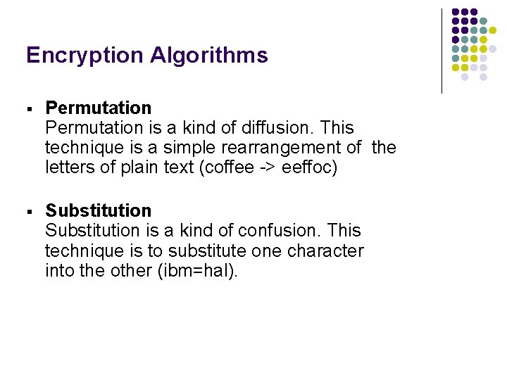Encryption Algorithms § Permutation is a kind of diffusion. This technique is a simple Encryption Algorithms § Permutation is a kind of diffusion. This technique is a simple