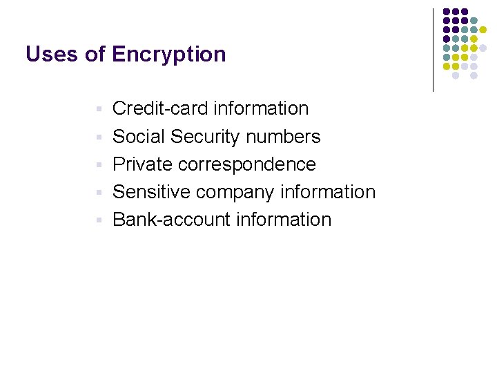 Uses of Encryption § § § Credit-card information Social Security numbers Private correspondence Sensitive Uses of Encryption § § § Credit-card information Social Security numbers Private correspondence Sensitive